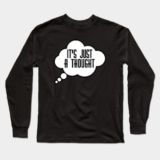 It's just a thought Long Sleeve T-Shirt